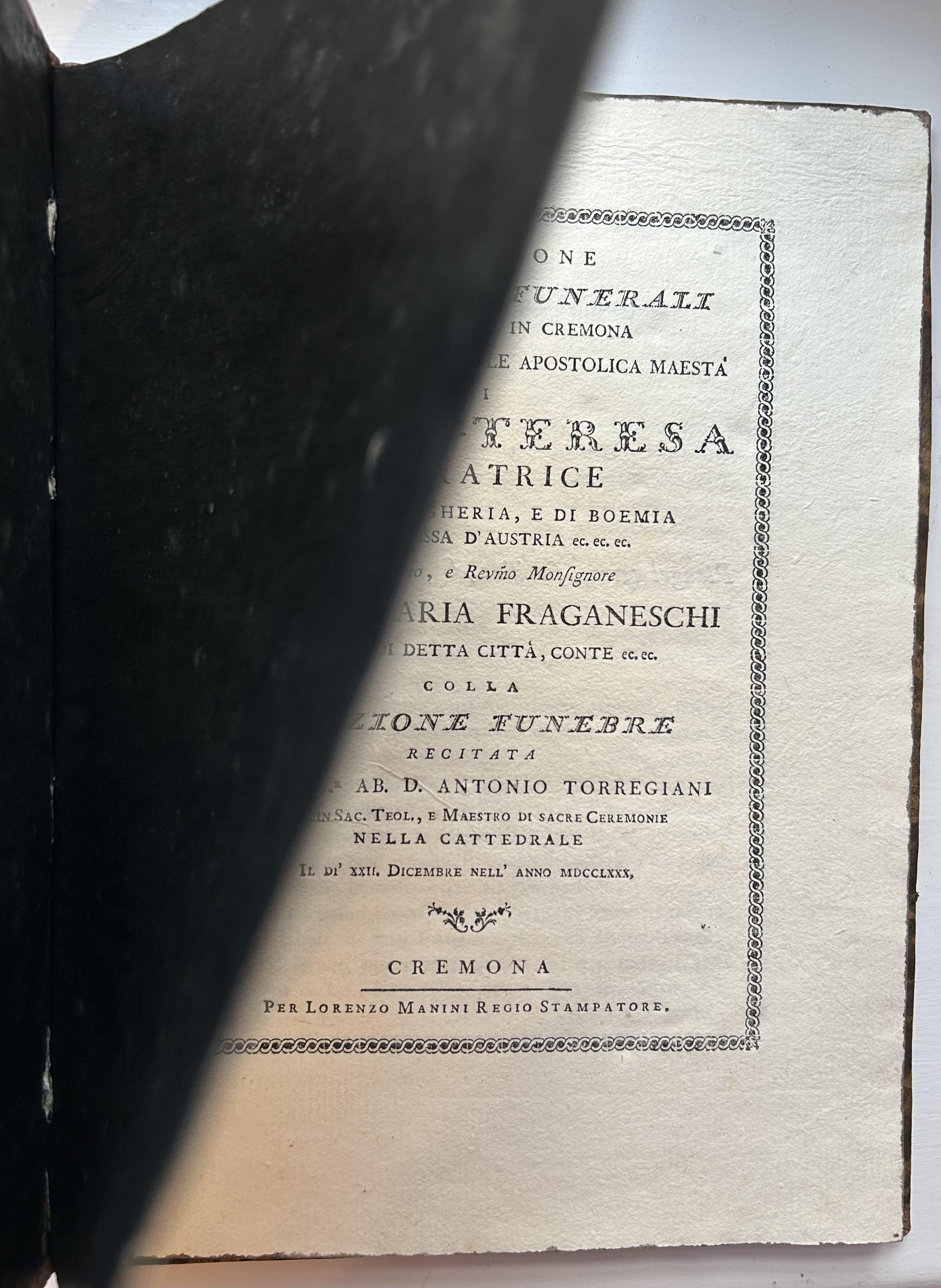 [Maria Theresa of Austria]. Fraganeschi, Ignazio-Maria. Descrizione de Solenni Funerali…di Ma- ria-Teresa Imperatrice…colla Orazione Funebre recitata dal Sig. Ab. D. Antonio Torregiani… Cremona: Lorenzo Manini, [1780].